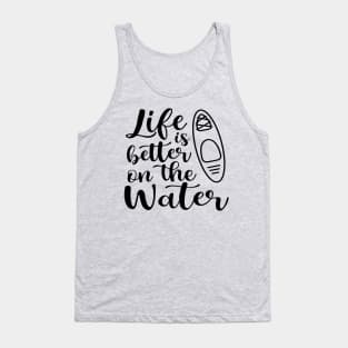 Life Is Better On The Water Kayaking Tank Top